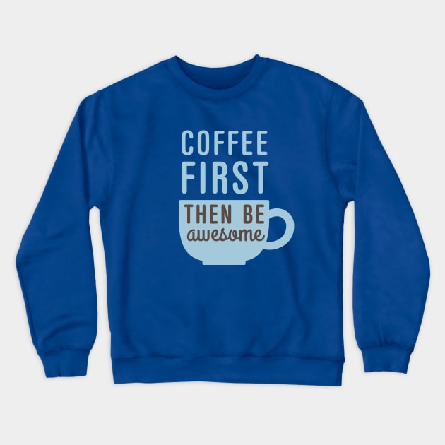 Coffee First Then Awesome Crewneck Sweatshirt by oddmatter